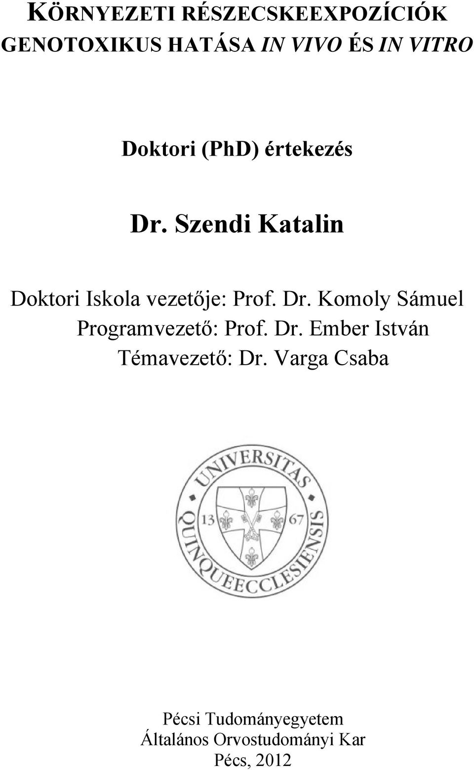 Dr. Komoly Sámuel Programvezető: Prof. Dr. Ember István Témavezető: Dr.