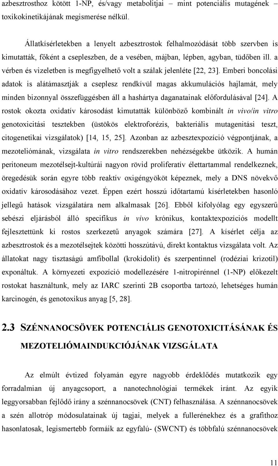 a vérben és vizeletben is megfigyelhető volt a szálak jelenléte [22, 23].