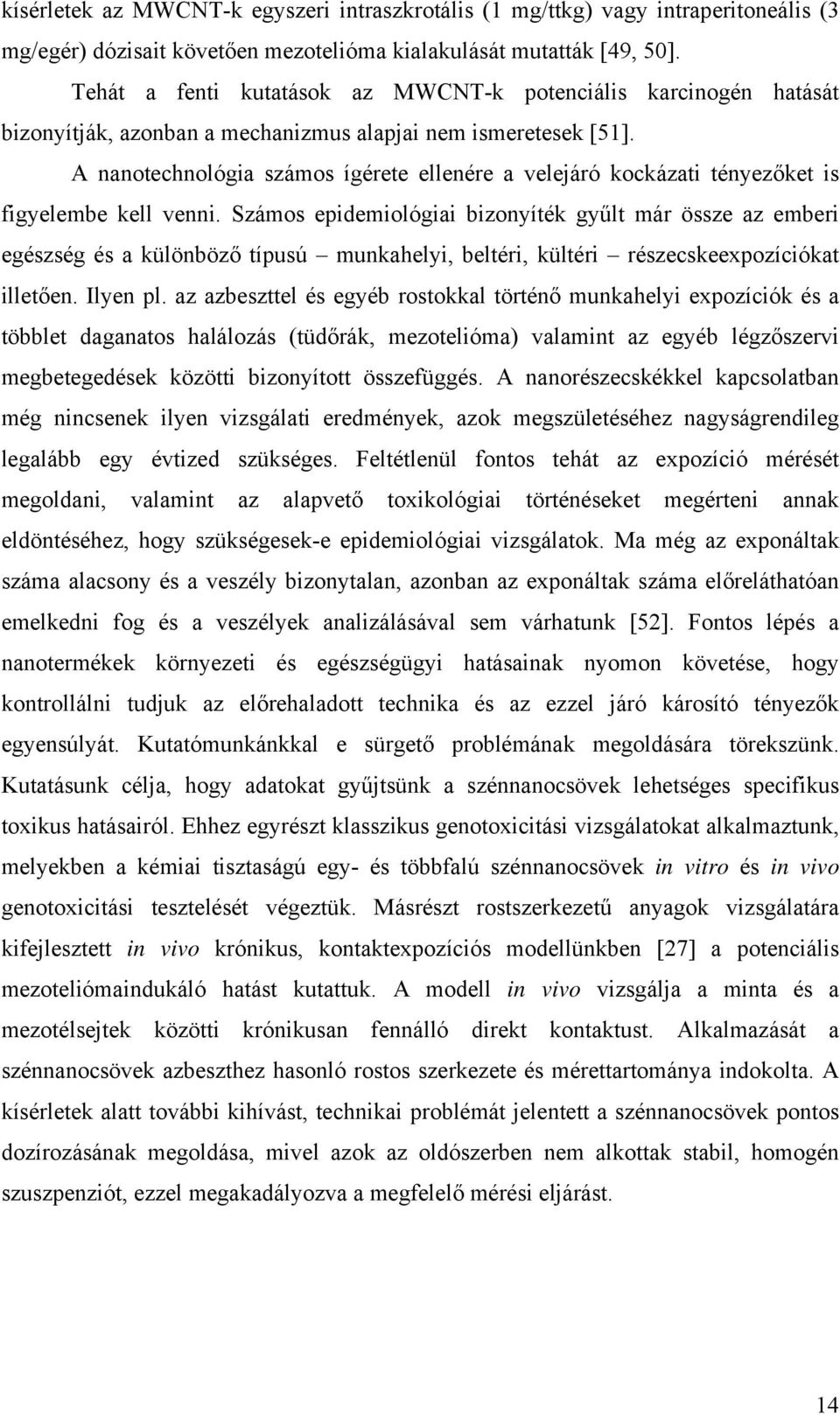 A nanotechnológia számos ígérete ellenére a velejáró kockázati tényezőket is figyelembe kell venni.
