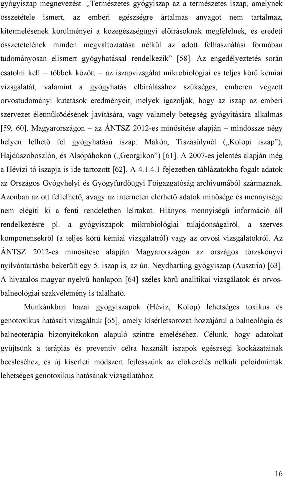 és eredeti összetételének minden megváltoztatása nélkül az adott felhasználási formában tudományosan elismert gyógyhatással rendelkezik [58].