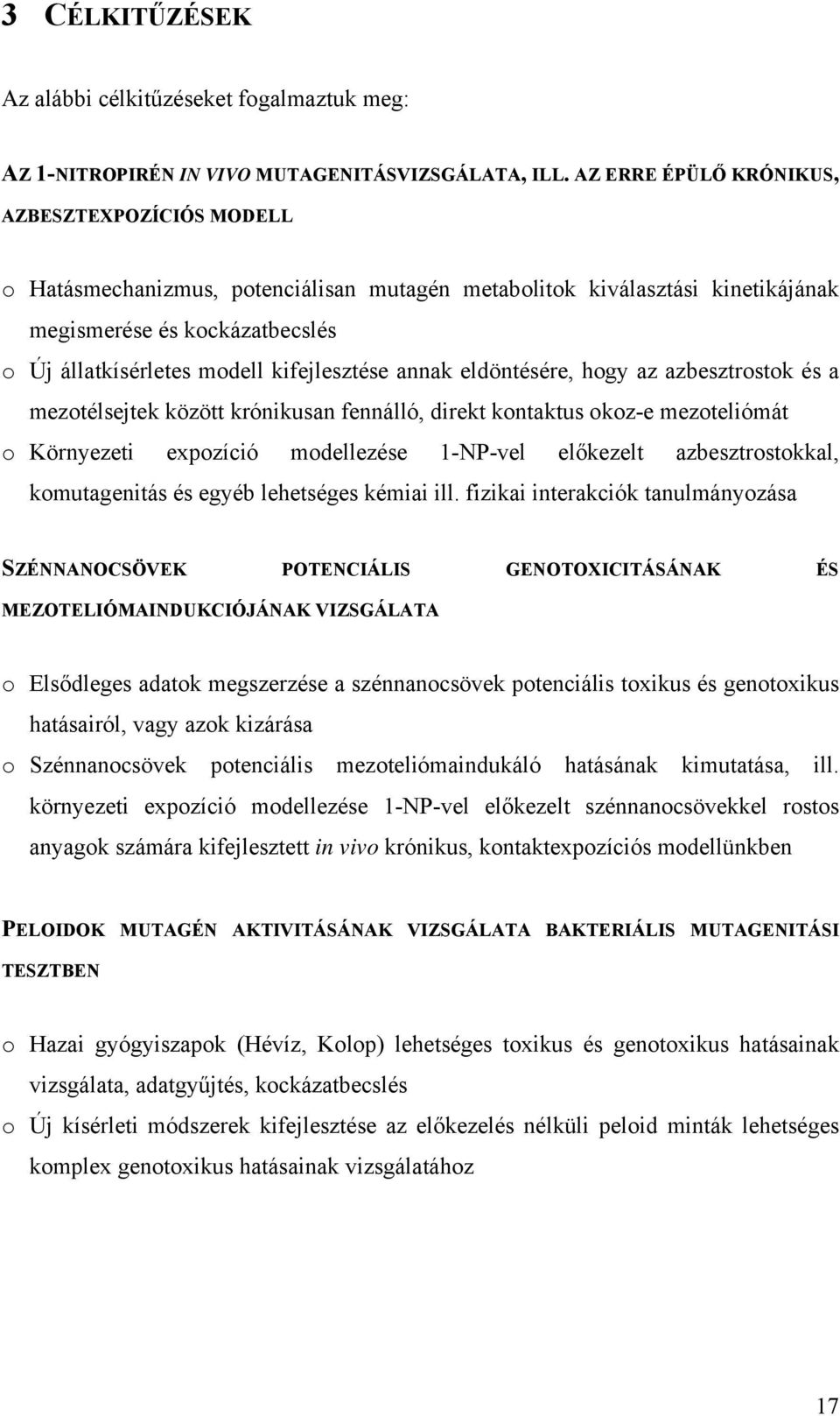 kifejlesztése annak eldöntésére, hogy az azbesztrostok és a mezotélsejtek között krónikusan fennálló, direkt kontaktus okoz-e mezoteliómát o Környezeti expozíció modellezése 1-NP-vel előkezelt