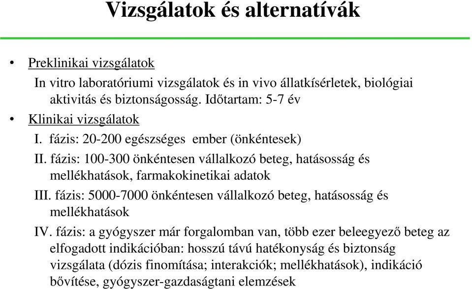 fázis: 100-300 önkéntesen vállalkozó beteg, hatásosság és mellékhatások, farmakokinetikai adatok III.