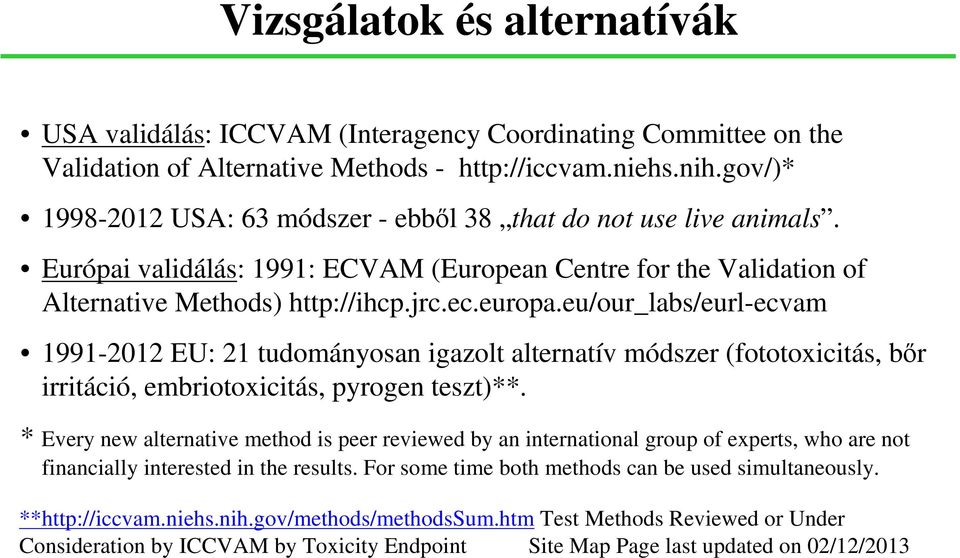 eu/our_labs/eurl-ecvam 1991-2012 EU: 21 tudományosan igazolt alternatív módszer (fototoxicitás, bőr irritáció, embriotoxicitás, pyrogen teszt)**.