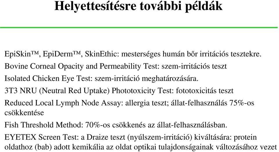 3T3 NRU (Neutral Red Uptake) Phototoxicity Test: fototoxicitás teszt Reduced Local Lymph Node Assay: allergia teszt; állat-felhasználás 75%-os