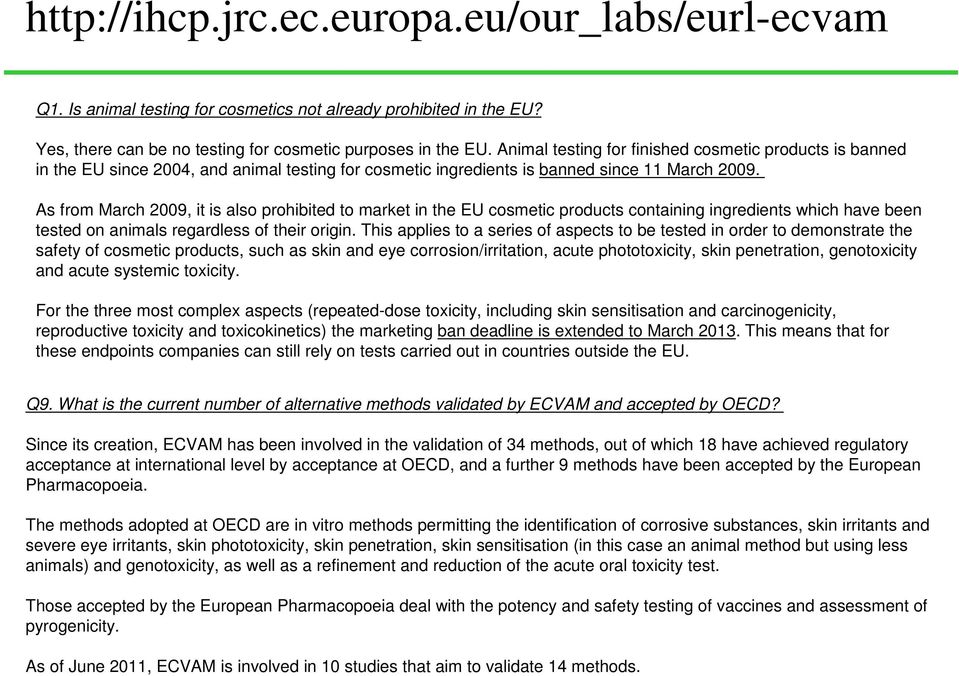 As from March 2009, it is also prohibited to market in the EU cosmetic products containing ingredients which have been tested on animals regardless of their origin.