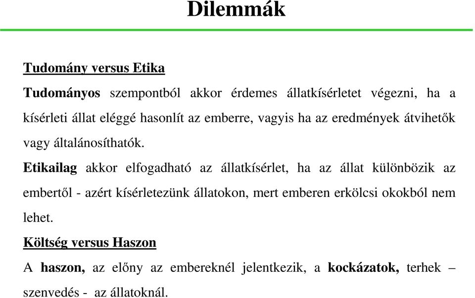 Etikailag akkor elfogadható az állatkísérlet, ha az állat különbözik az embertől - azért kísérletezünk állatokon,