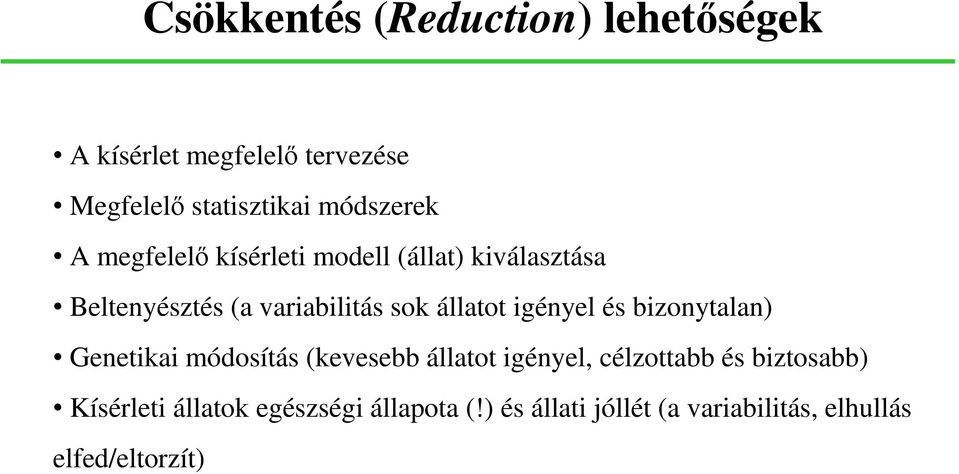 állatot igényel és bizonytalan) Genetikai módosítás (kevesebb állatot igényel, célzottabb és