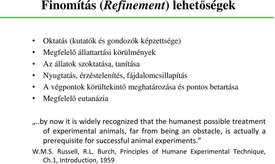 .by now it is widely recognized that the humanest possible treatment of experimental animals, far from being an obstacle, is actually a