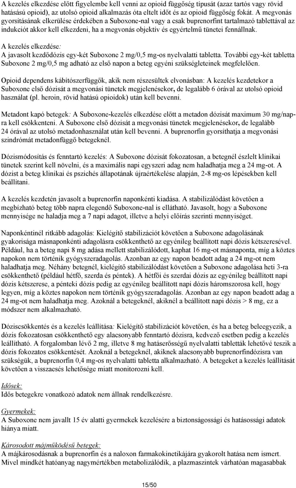 A kezelés elkezdése: A javasolt kezdődózis egy-két Suboxone 2 mg/0,5 mg-os nyelvalatti tabletta.