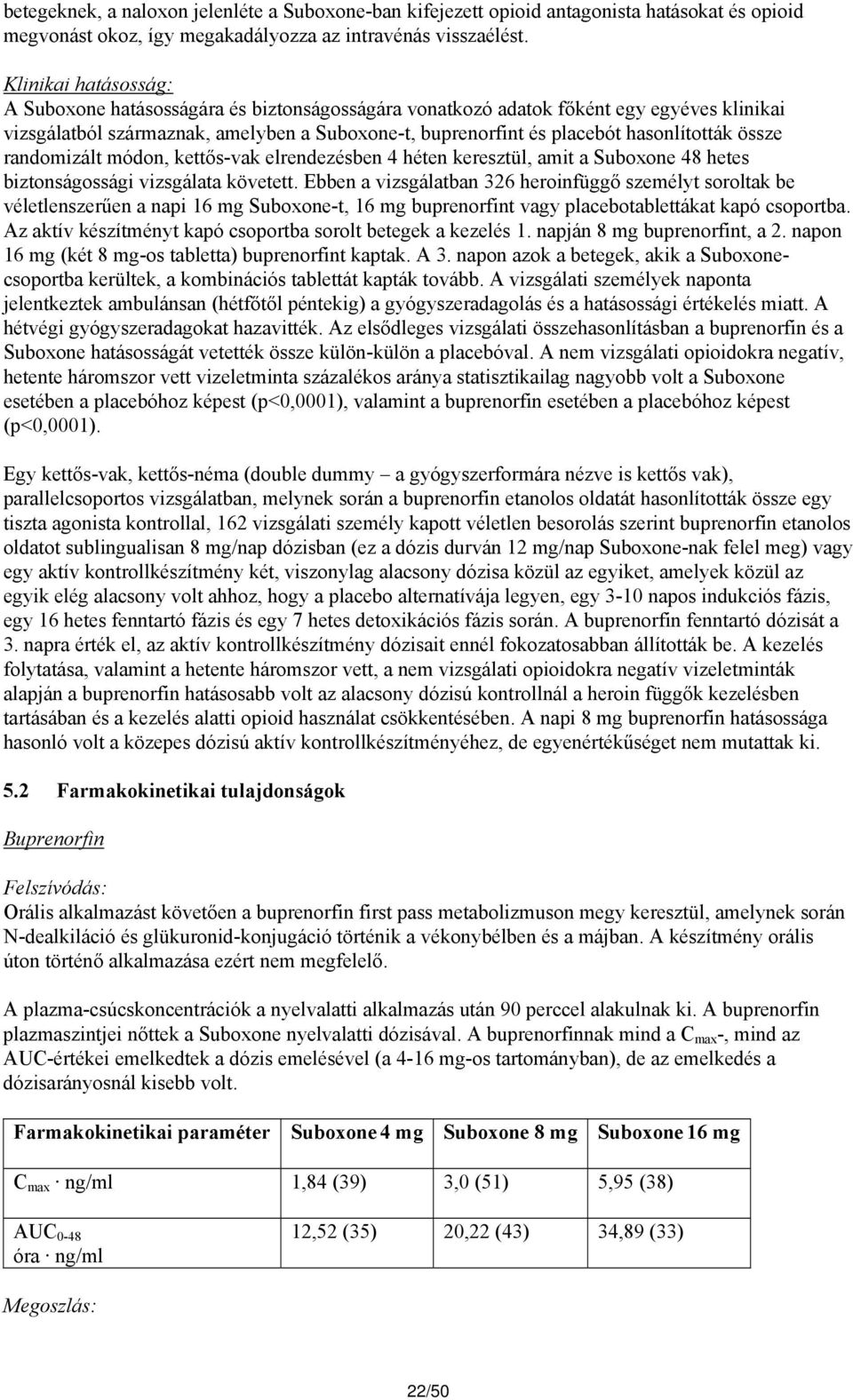 össze randomizált módon, kettős-vak elrendezésben 4 héten keresztül, amit a Suboxone 48 hetes biztonságossági vizsgálata követett.