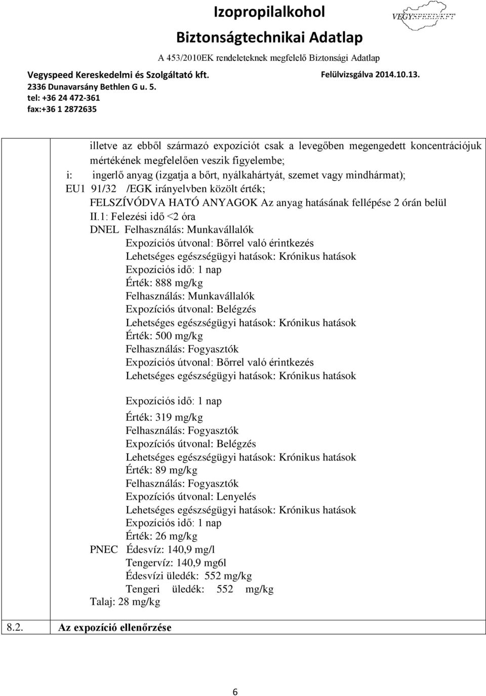 EU1 91/32 /EGK irányelvben közölt érték; FELSZÍVÓDVA HATÓ ANYAGOK Az anyag hatásának fellépése 2 órán belül II.