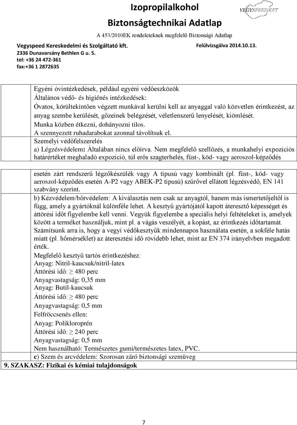 Személyi védőfelszerelés a) Légzésvédelem: Általában nincs előírva.