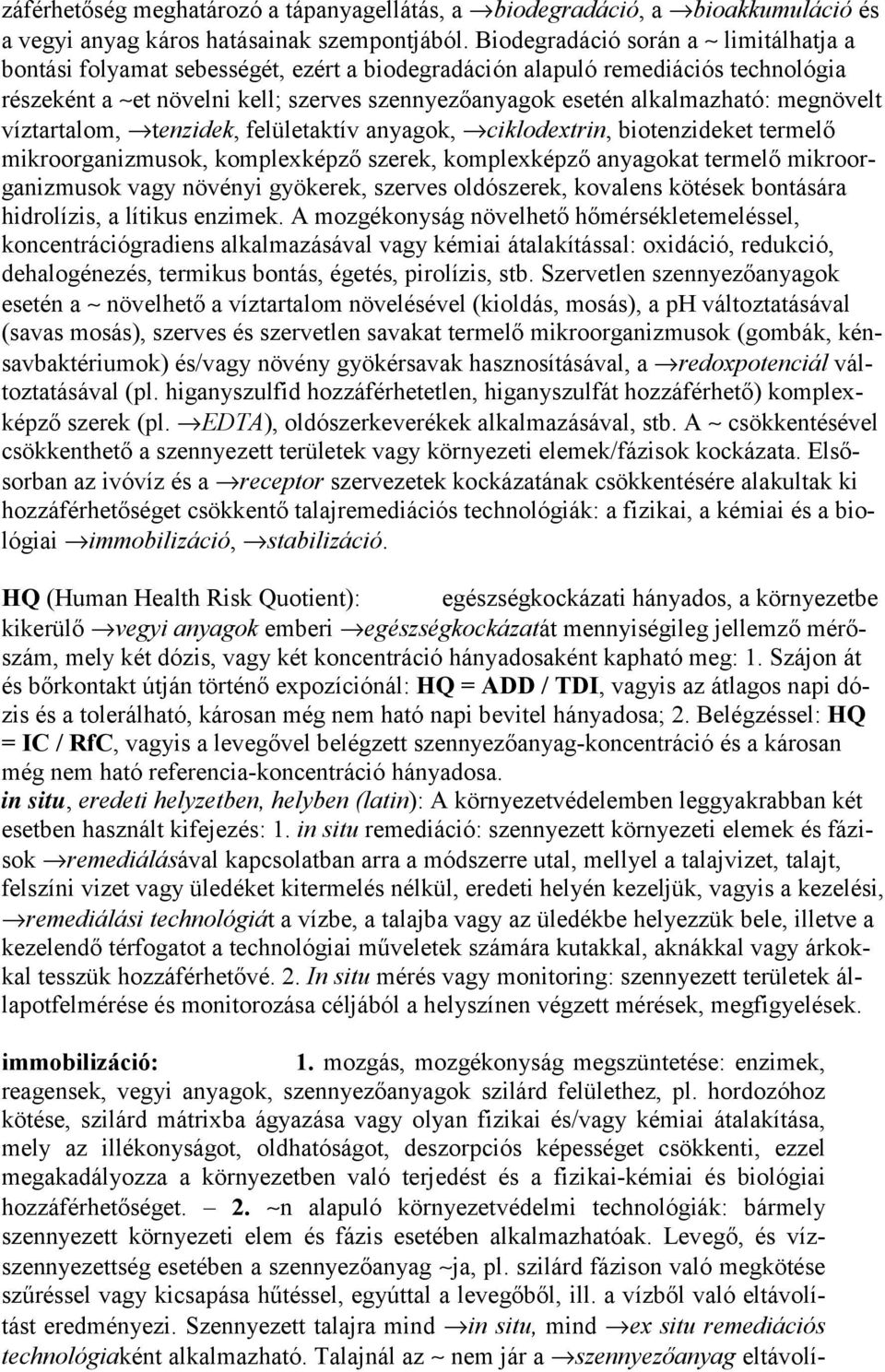 megnövelt víztartalom, tenzidek, felületaktív anyagok, ciklodextrin, biotenzideket termelő mikroorganizmusok, komplexképző szerek, komplexképző anyagokat termelő mikroorganizmusok vagy növényi