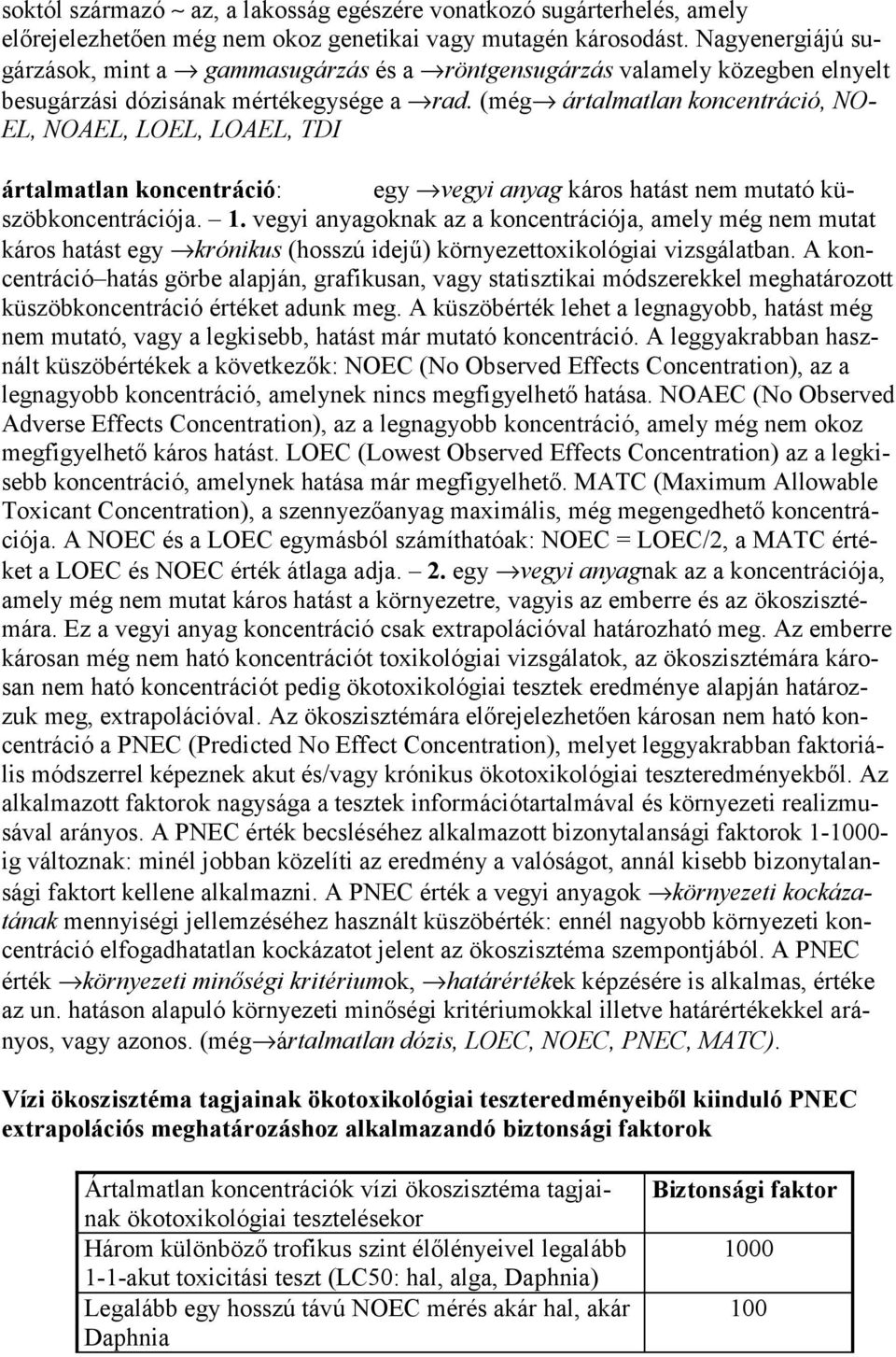 (még ártalmatlan koncentráció, NO- EL, NOAEL, LOEL, LOAEL, TDI ártalmatlan koncentráció: egy vegyi anyag káros hatást nem mutató küszöbkoncentrációja. 1.