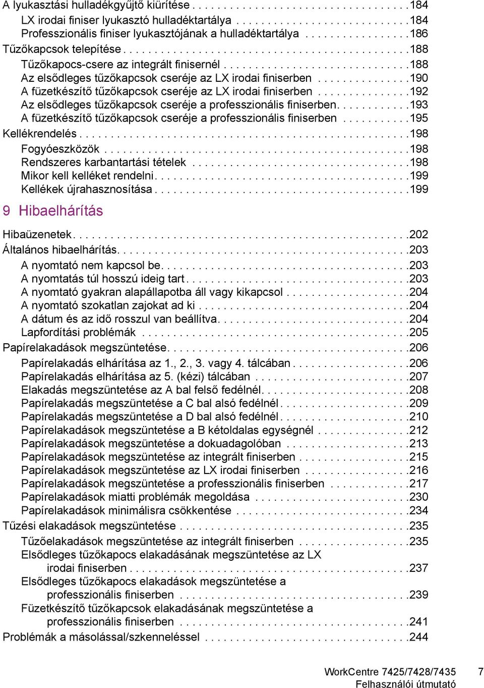 ..............190 A füzetkészítő tűzőkapcsok cseréje az LX irodai finiserben...............192 Az elsődleges tűzőkapcsok cseréje a professzionális finiserben.