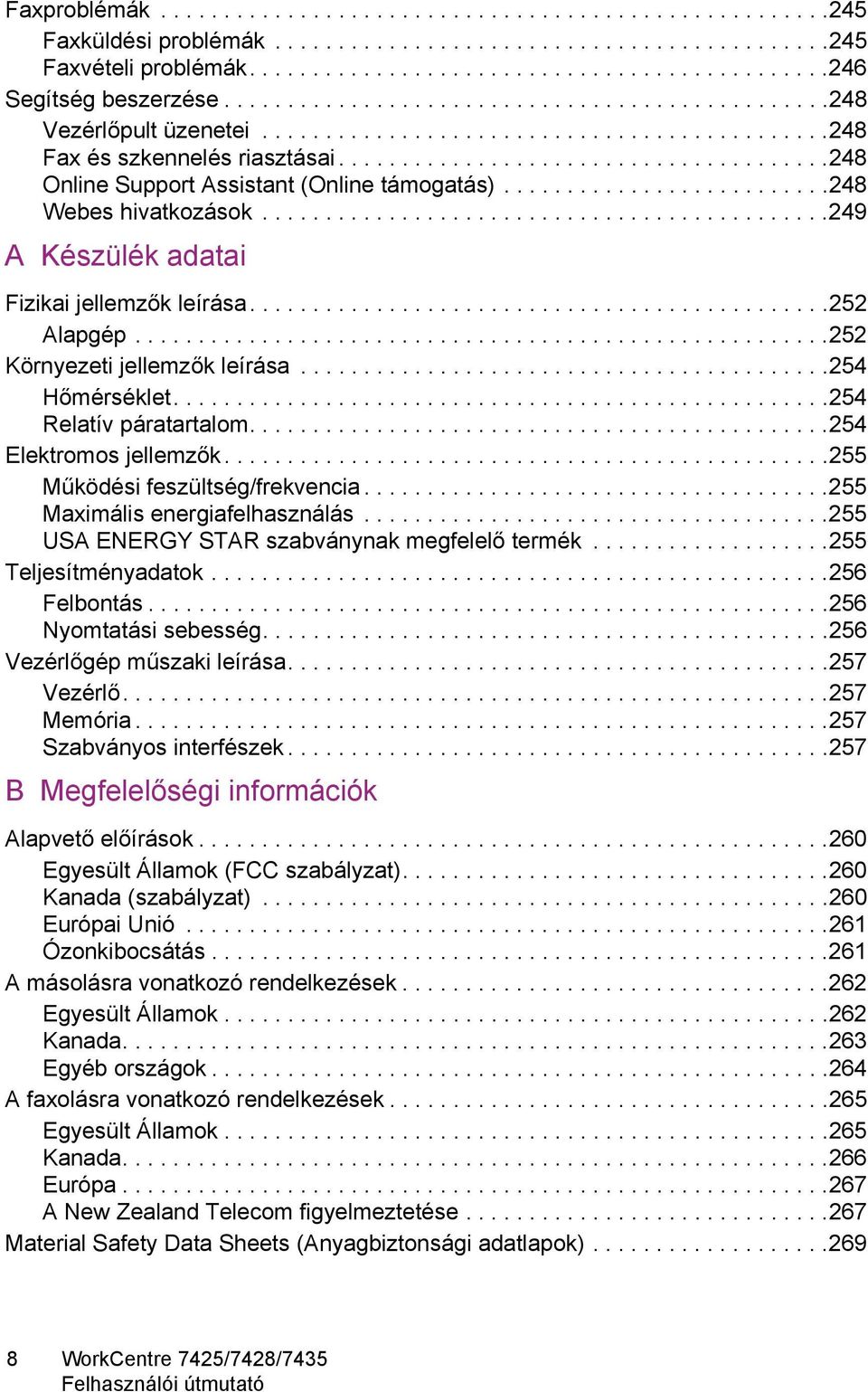 .........................248 Webes hivatkozások.............................................249 A Készülék adatai Fizikai jellemzők leírása..............................................252 Alapgép.