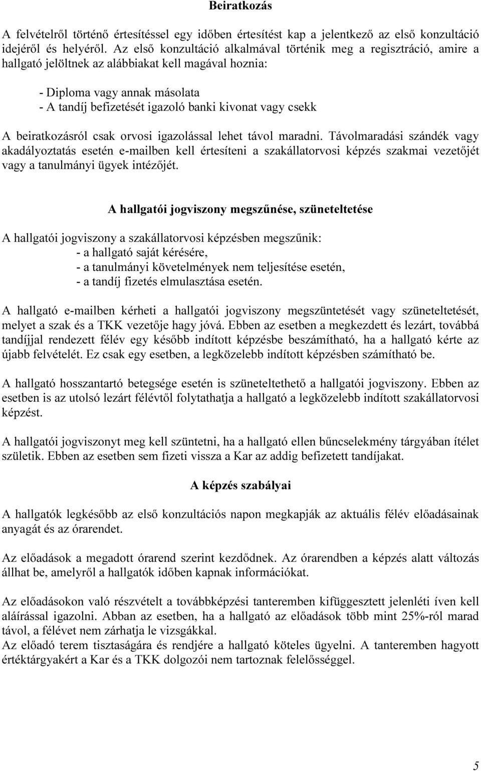 vagy csekk A beiratkozásról csak orvosi igazolással lehet távol maradni.