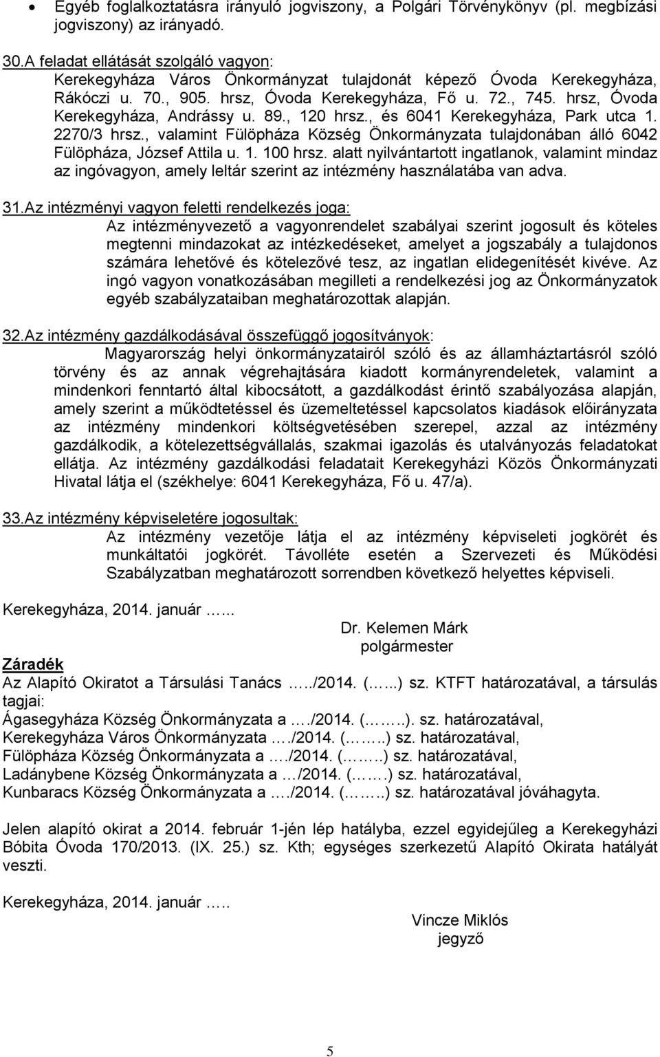 hrsz, Óvoda Kerekegyháza, Andrássy u. 89., 120 hrsz., és 6041 Kerekegyháza, Park utca 1. 2270/3 hrsz., valamint Fülöpháza Község Önkormányzata tulajdonában álló 6042 Fülöpháza, József Attila u. 1. 100 hrsz.