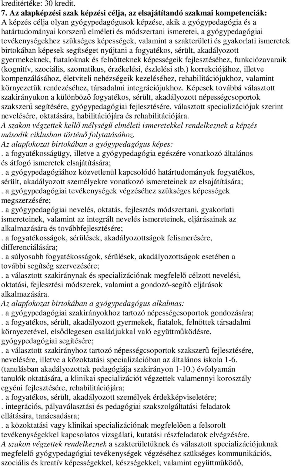 ismeretei, a gyógypedagógiai tevékenységekhez szükséges képességek, valamint a szakterületi és gyakorlati ismeretek birtokában képesek segítséget nyújtani a fogyatékos, sérült, akadályozott