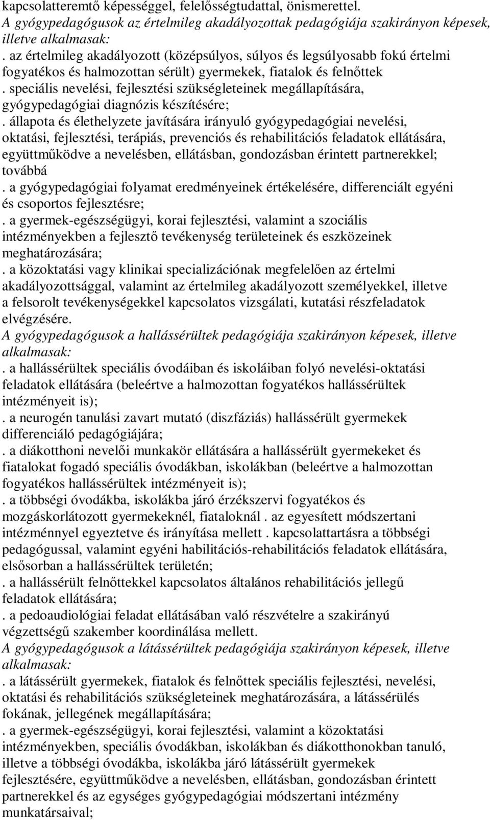 speciális nevelési, fejlesztési szükségleteinek megállapítására, gyógypedagógiai diagnózis készítésére;.