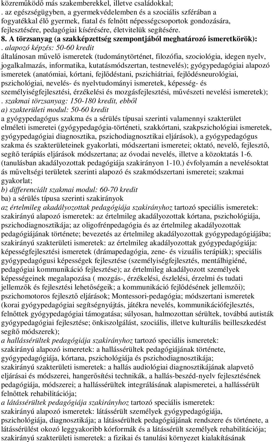 segítésére. 8. A törzsanyag (a szakképzettség szempontjából meghatározó ismeretkörök):.