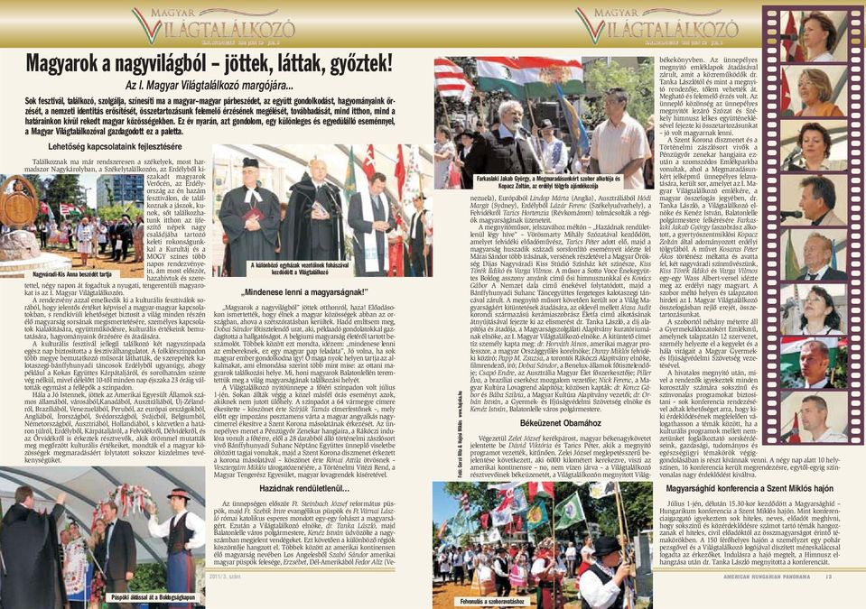 megélését, továbbadását, mind itthon, mind a határainkon kívül rekedt magyar közösségekben.