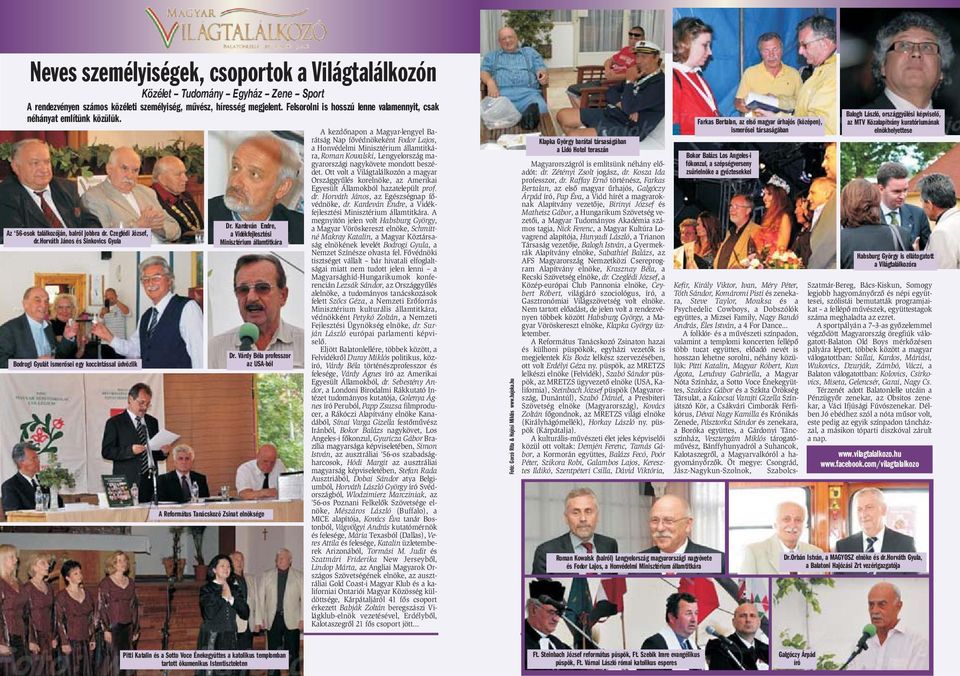 horváth János és Sinkovics Gyula Bodrogi Gyulát ismerõsei egy koccintással üdvözlik Dr. Kardeván Endre, a Vidékfejlesztési Minisztérium államtitkára Dr.