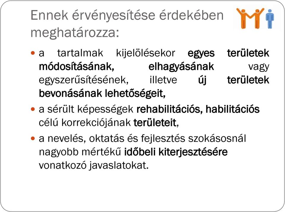 lehetőségeit, a sérült képességek rehabilitációs, habilitációs célú korrekciójának