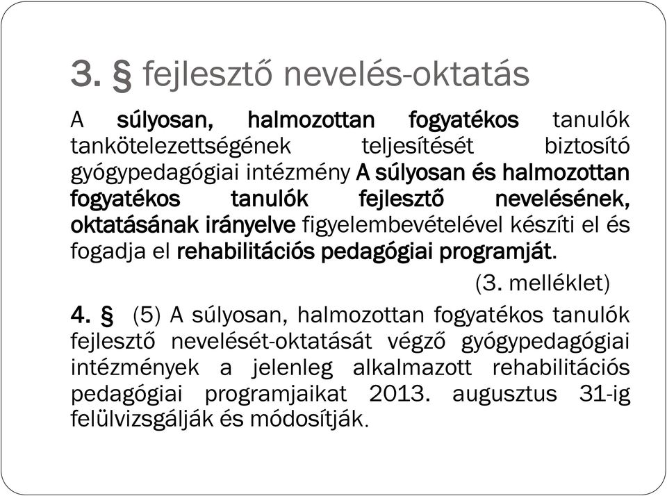 fogadja el rehabilitációs pedagógiai programját. (3. melléklet) 4.