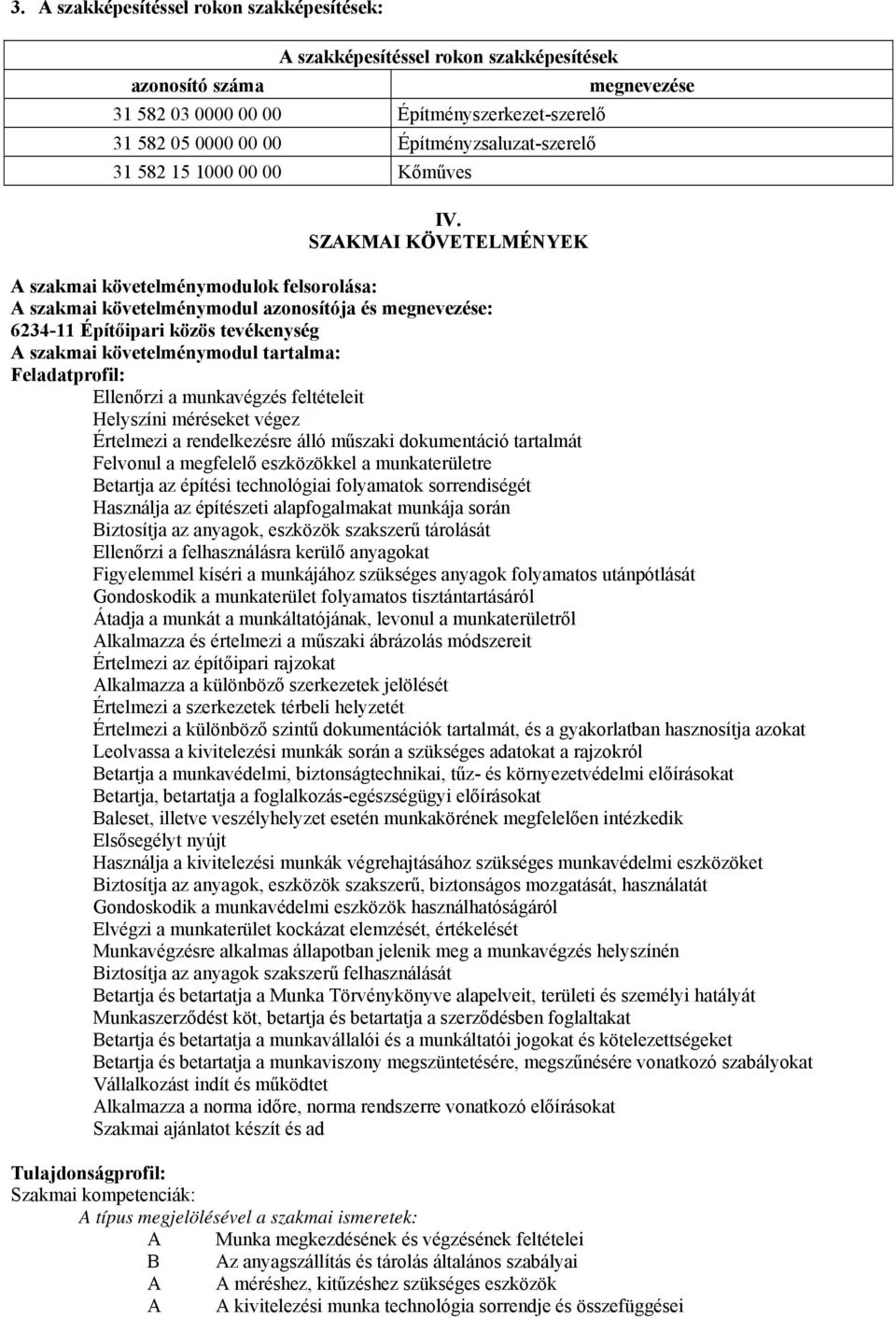 SZAKMAI KÖVETELMÉNYEK A szakmai követelménymodulok felsorolása: A szakmai követelménymodul azonosítója és megnevezése: 6234-11 Építőipari közös tevékenység A szakmai követelménymodul tartalma: