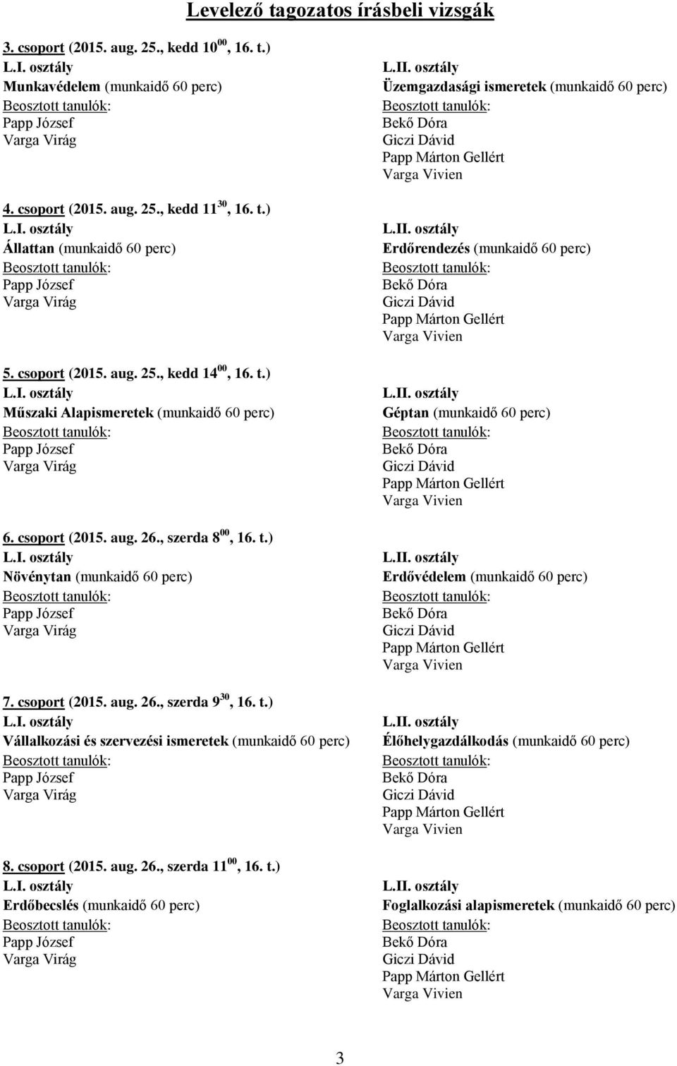 t.) Vállalkozási és szervezési ismeretek (munkaidő 60 perc) 8. csoport (2015. aug. 26., szerda 11 00, 16. t.