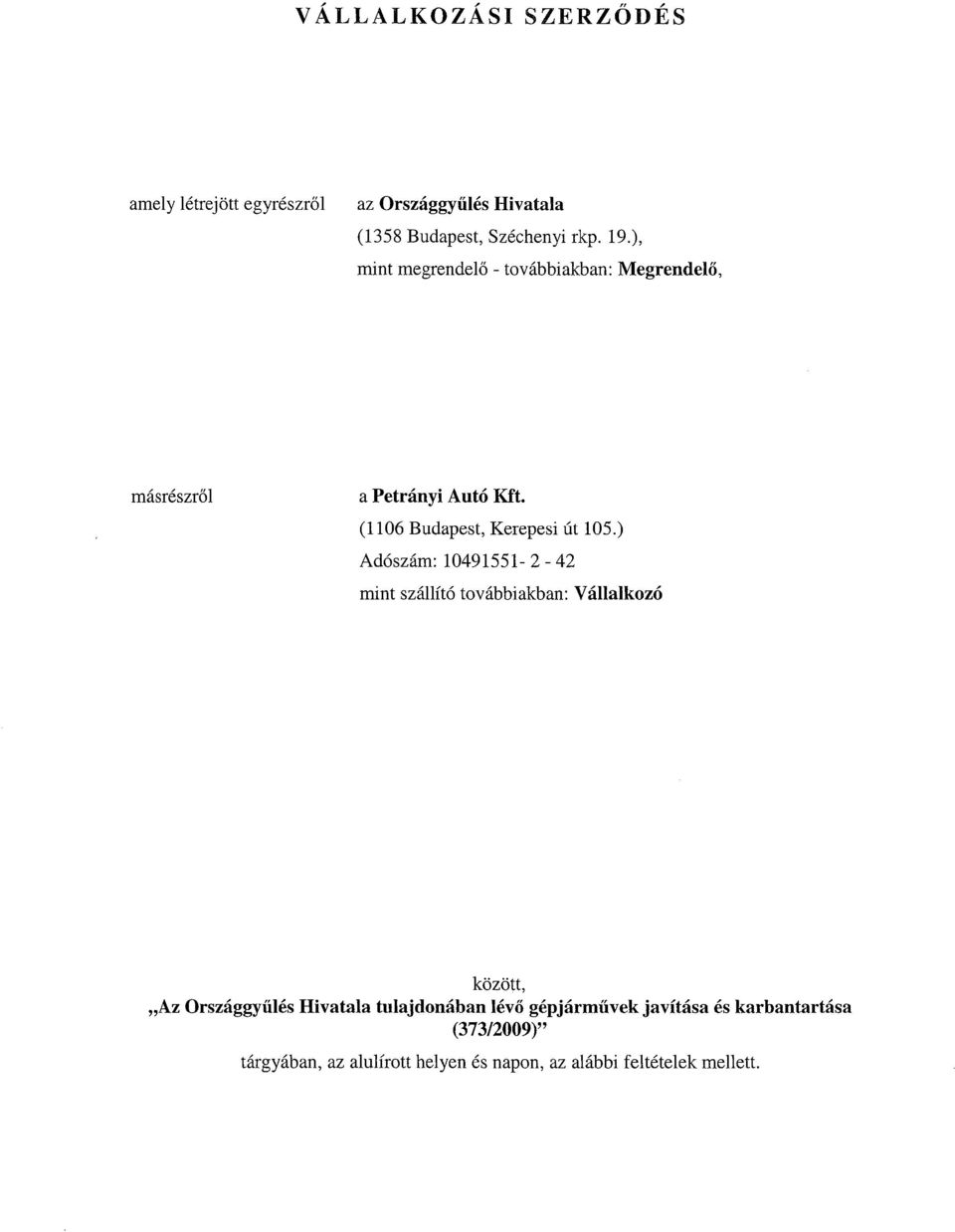 ) Adószám : 10491551-2 - 42 mint szállító továbbiakban : Vállalkozó között, Az Országgyűlés Hivatala tulajdonában