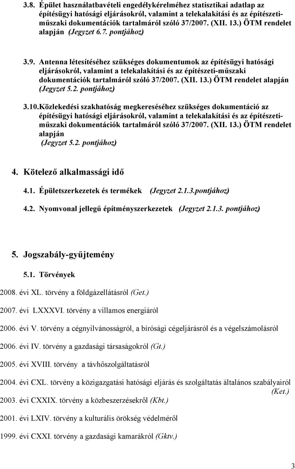 Antenna létesítéséhez szükséges dokumentumok az építésügyi hatósági eljárásokról, valamint a telekalakítási és az építészeti-műszaki dokumentációk tartalmáról szóló 37/2007. (XII. 13.