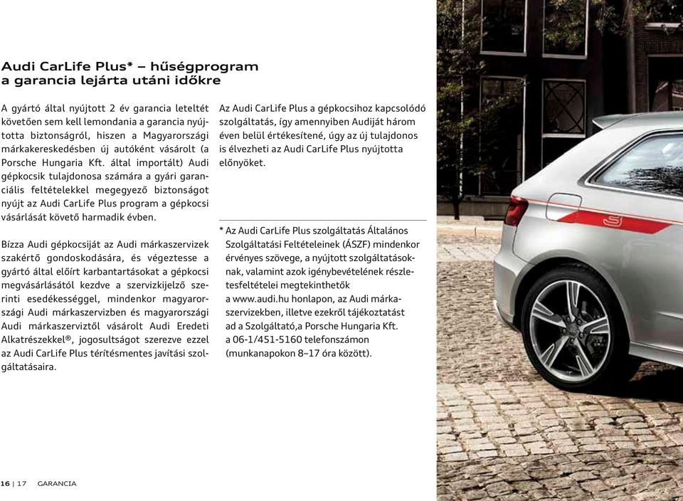 által importált) Audi gépkocsik tulajdonosa számára a gyári garanciális feltételekkel megegyező biztonságot nyújt az Audi CarLife Plus program a gépkocsi vásárlását követő harmadik évben.