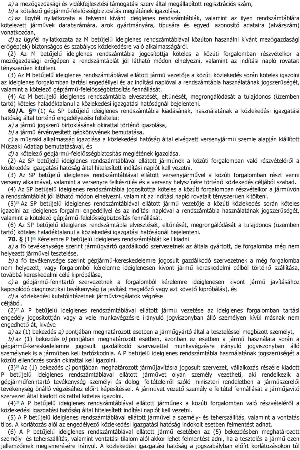 nyilatkozata az M betűjelű ideiglenes rendszámtáblával közúton használni kívánt mezőgazdasági erőgép(ek) biztonságos és szabályos közlekedésre való alkalmasságáról.