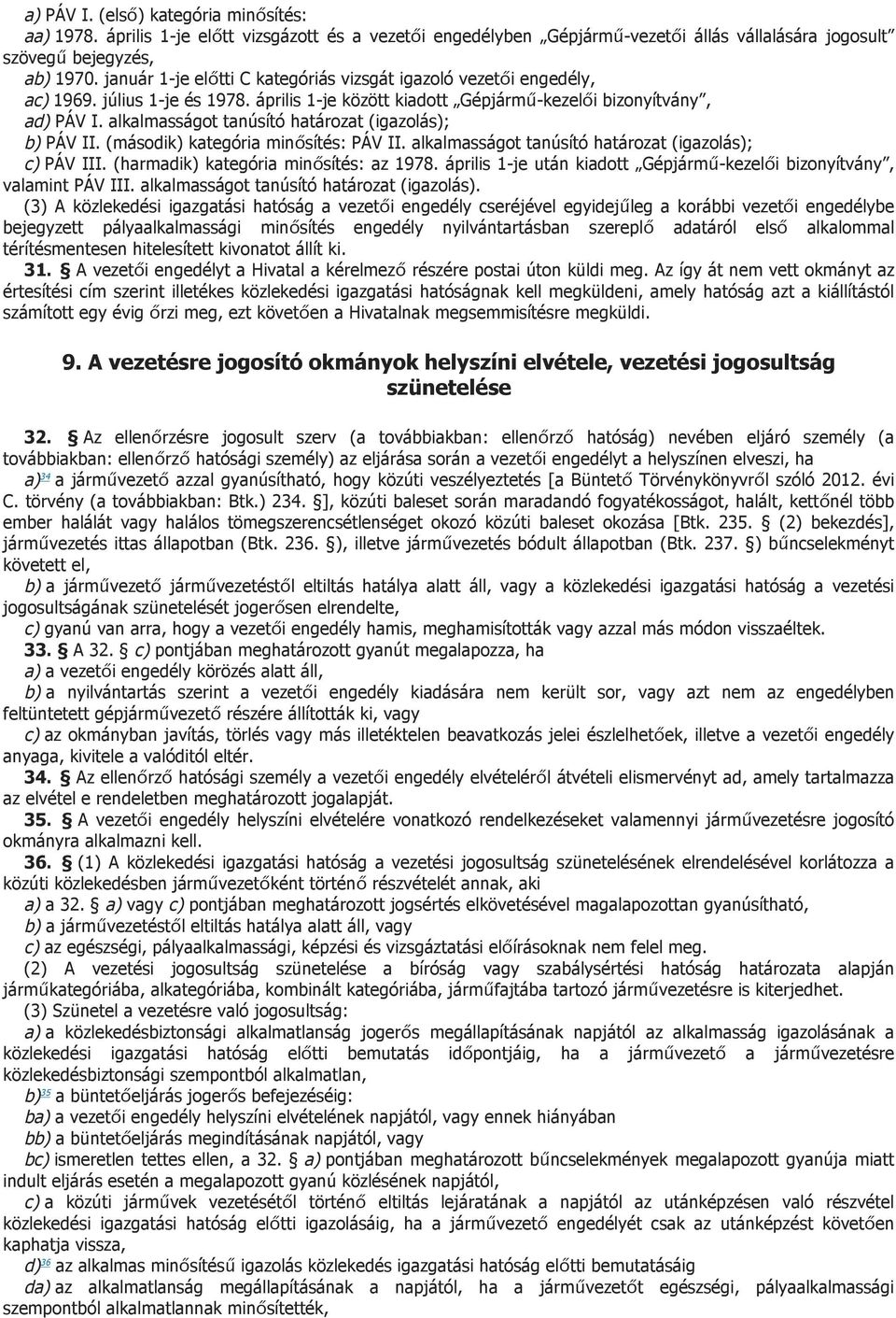 alkalmasságot tanúsító határozat (igazolás); b) PÁV II. (második) kategória minősítés: PÁV II. alkalmasságot tanúsító határozat (igazolás); c) PÁV III. (harmadik) kategória minősítés: az 1978.