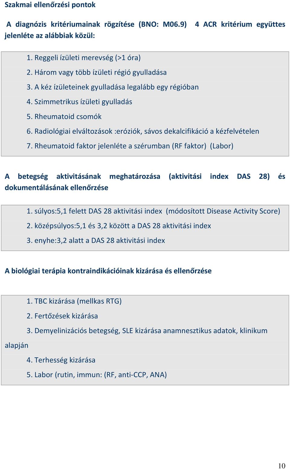 Radiológiai elváltozások :eróziók, sávos dekalcifikáció a kézfelvételen 7.