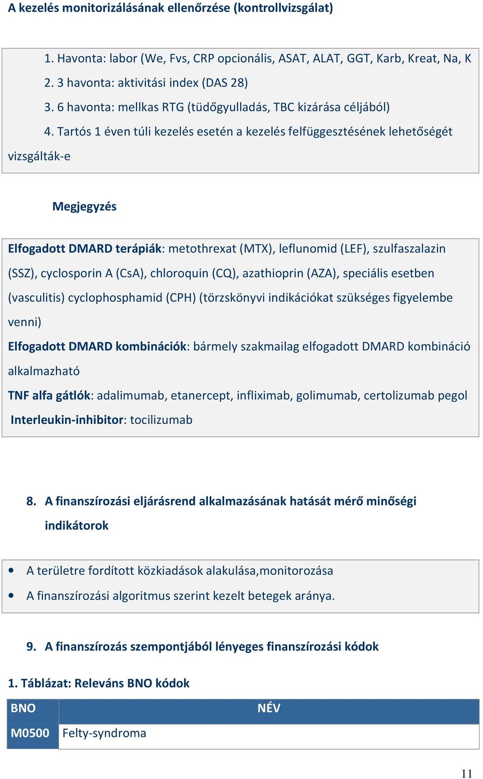 Tartós 1 éven túli kezelés esetén a kezelés felfüggesztésének lehetőségét vizsgálták-e Megjegyzés Elfogadott DMARD terápiák: metothrexat (MTX), leflunomid (LEF), szulfaszalazin (SSZ), cyclosporin A