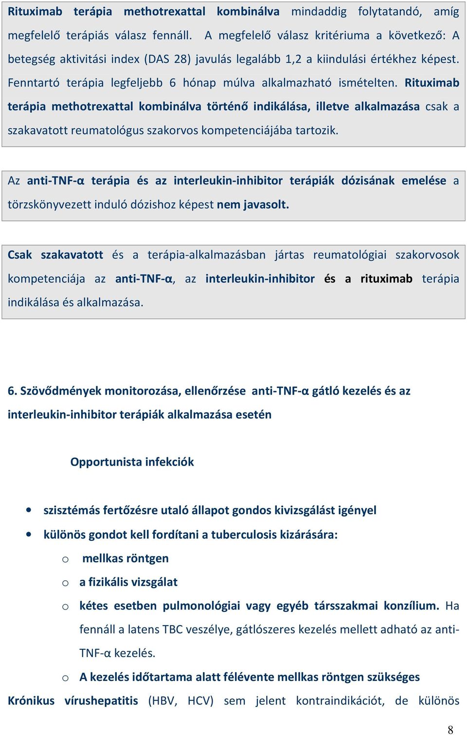 Rituximab terápia methotrexattal kombinálva történő indikálása, illetve alkalmazása csak a szakavatott reumatológus szakorvos kompetenciájába tartozik.