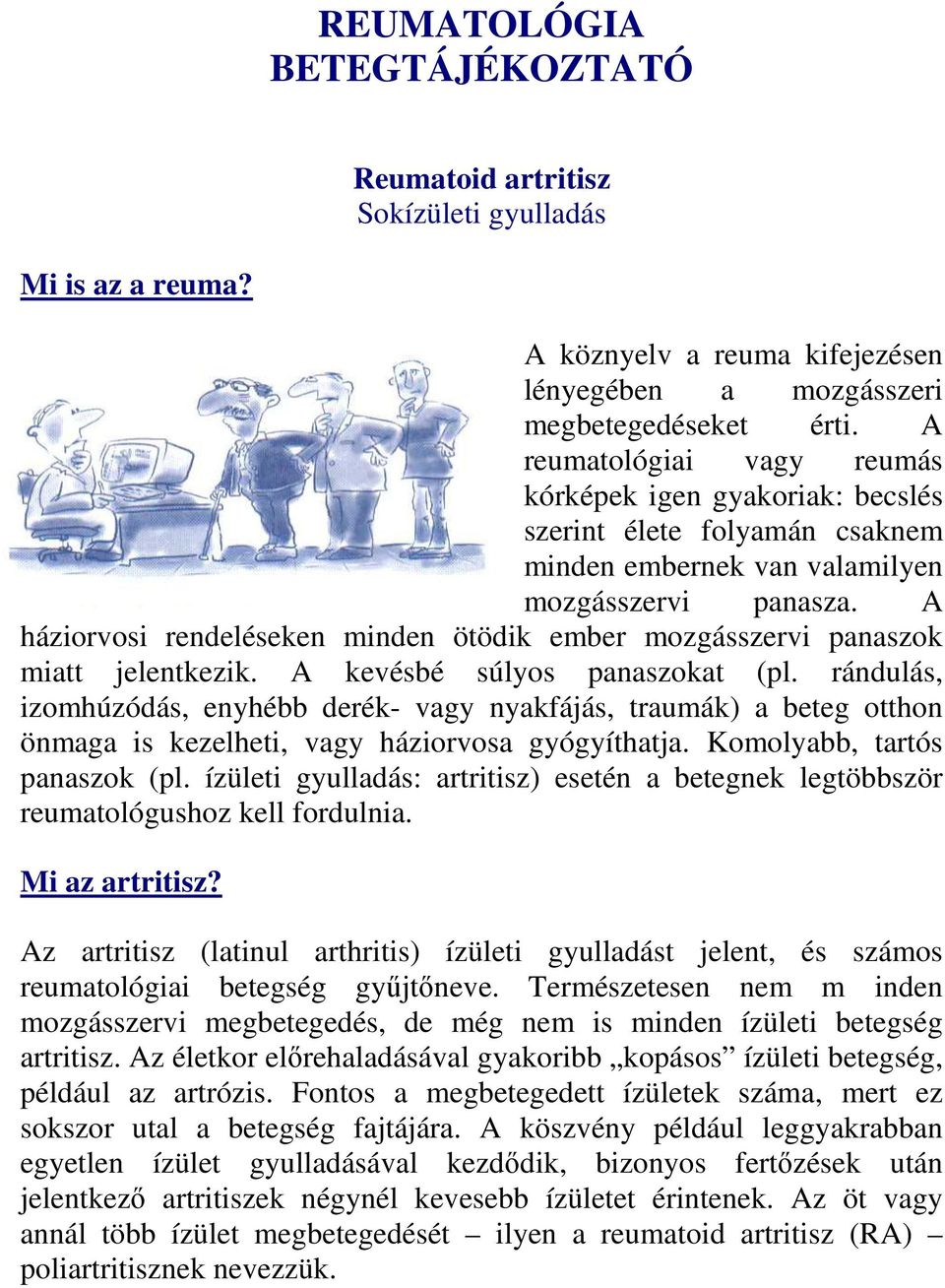 A háziorvosi rendeléseken minden ötödik ember mozgásszervi panaszok miatt jelentkezik. A kevésbé súlyos panaszokat (pl.