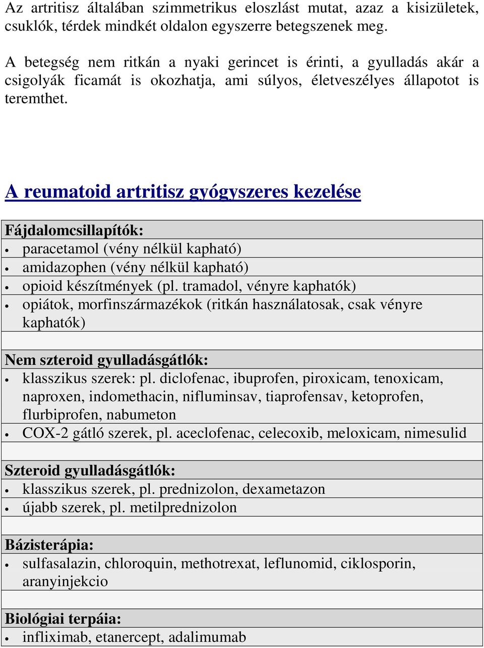 A reumatoid artritisz gyógyszeres kezelése Fájdalomcsillapítók: paracetamol (vény nélkül kapható) amidazophen (vény nélkül kapható) opioid készítmények (pl.