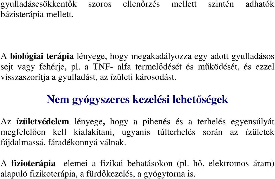 a TNF- alfa termelıdését és mőködését, és ezzel visszaszorítja a gyulladást, az ízületi károsodást.