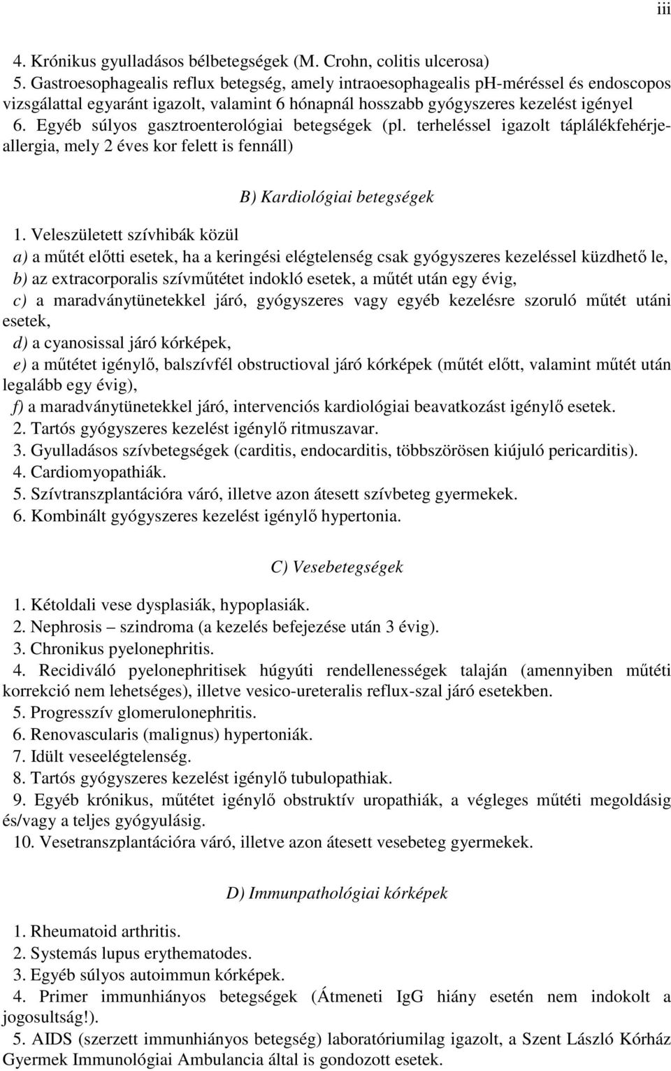Egyéb súlyos gasztroenterológiai betegségek (pl. terheléssel igazolt táplálékfehérjeallergia, mely 2 éves kor felett is fennáll) B) Kardiológiai betegségek 1.