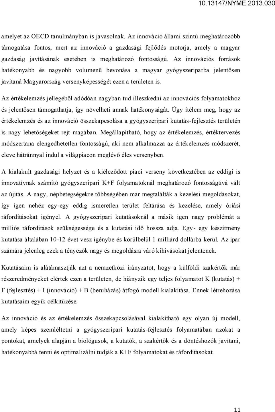 Az innovációs források hatékonyabb és nagyobb volumenű bevonása a magyar gyógyszeriparba jelentősen javítaná Magyarország versenyképességét ezen a területen is.