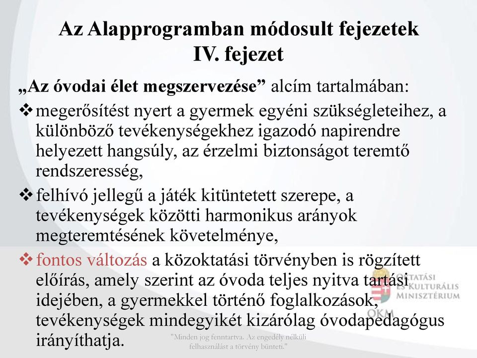 napirendre helyezett hangsúly, az érzelmi biztonságot teremtő rendszeresség, felhívó jellegű a játék kitüntetett szerepe, a tevékenységek közötti