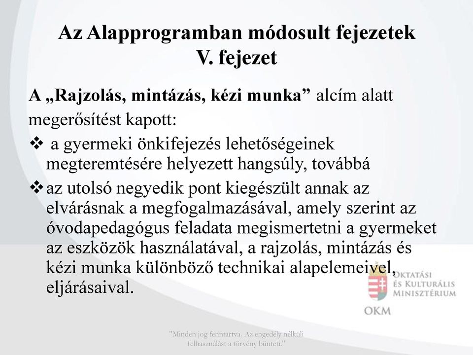 megteremtésére helyezett hangsúly, továbbá az utolsó negyedik pont kiegészült annak az elvárásnak a