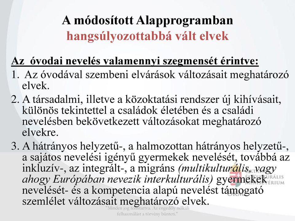 A társadalmi, illetve a közoktatási rendszer új kihívásait, különös tekintettel a családok életében és a családi nevelésben bekövetkezett változásokat meghatározó