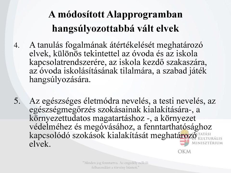 kezdő szakaszára, az óvoda iskolásításának tilalmára, a szabad játék hangsúlyozására. 5.