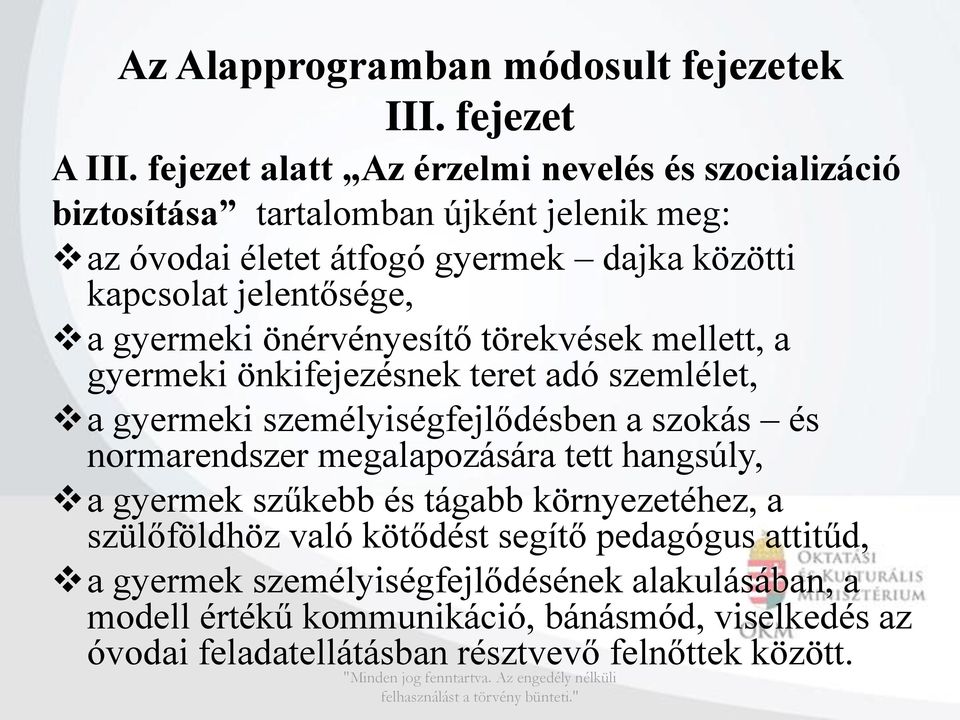 a gyermeki önérvényesítő törekvések mellett, a gyermeki önkifejezésnek teret adó szemlélet, a gyermeki személyiségfejlődésben a szokás és normarendszer