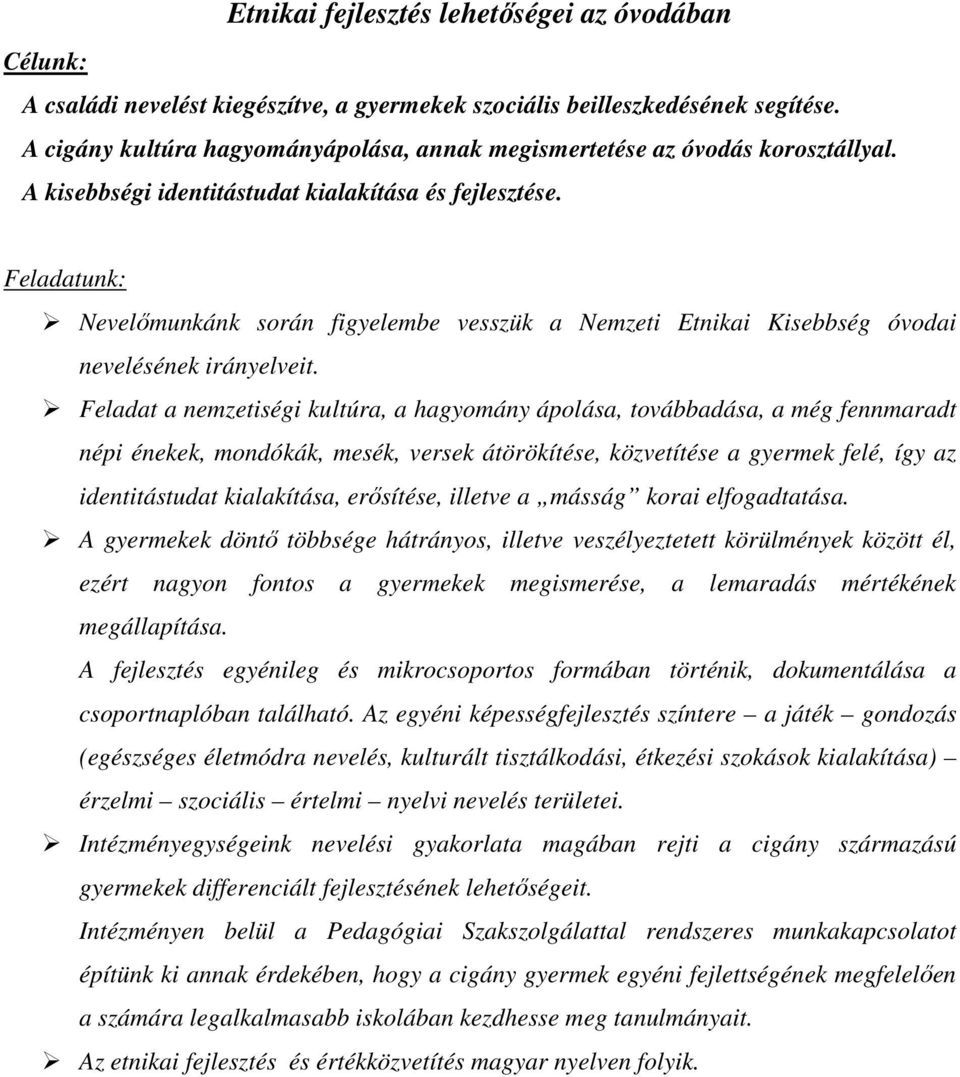 Feladatunk: Nevelőmunkánk során figyelembe vesszük a Nemzeti Etnikai Kisebbség óvodai nevelésének irányelveit.